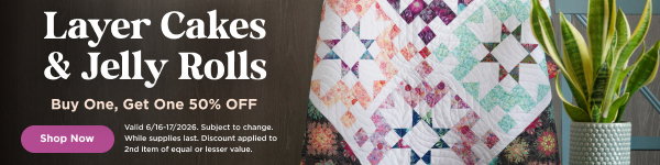 Layer Cakes & Jelly Rolls Buy one, Get one 50% off. Shop now. Valid through 6/17/2026. Subject to change. While supplies last. Discount applied to 2nd item of equal or lesser value.