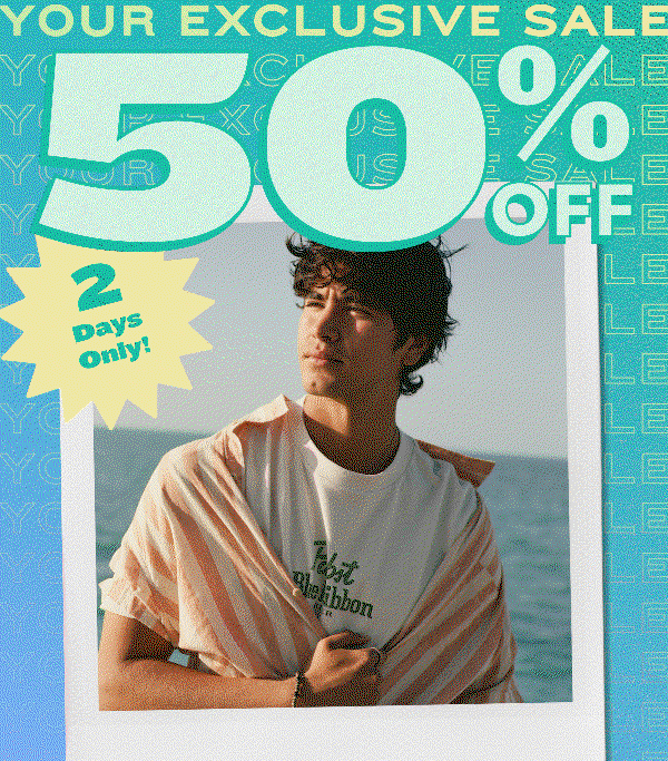 2 Days Only! Your Exclusive Sale | 50% Off 