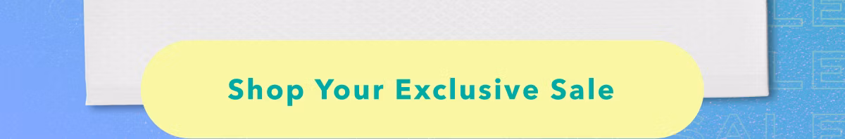 Shop Your Exclusive Sale
