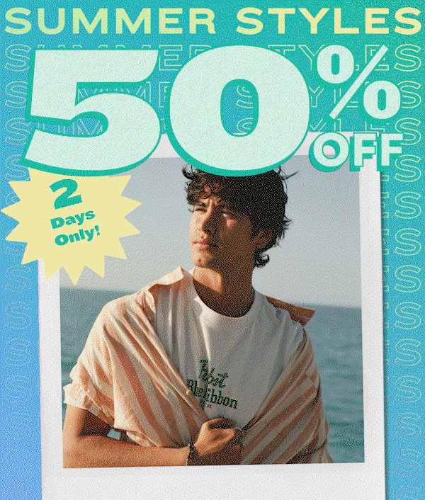2 Days Only! 50% Off Summer Styles