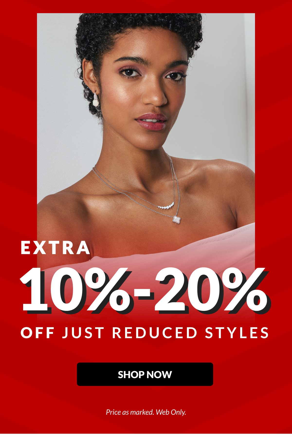 EXTRA 10% - 20% Off Just Reduced Styles *price as marked
