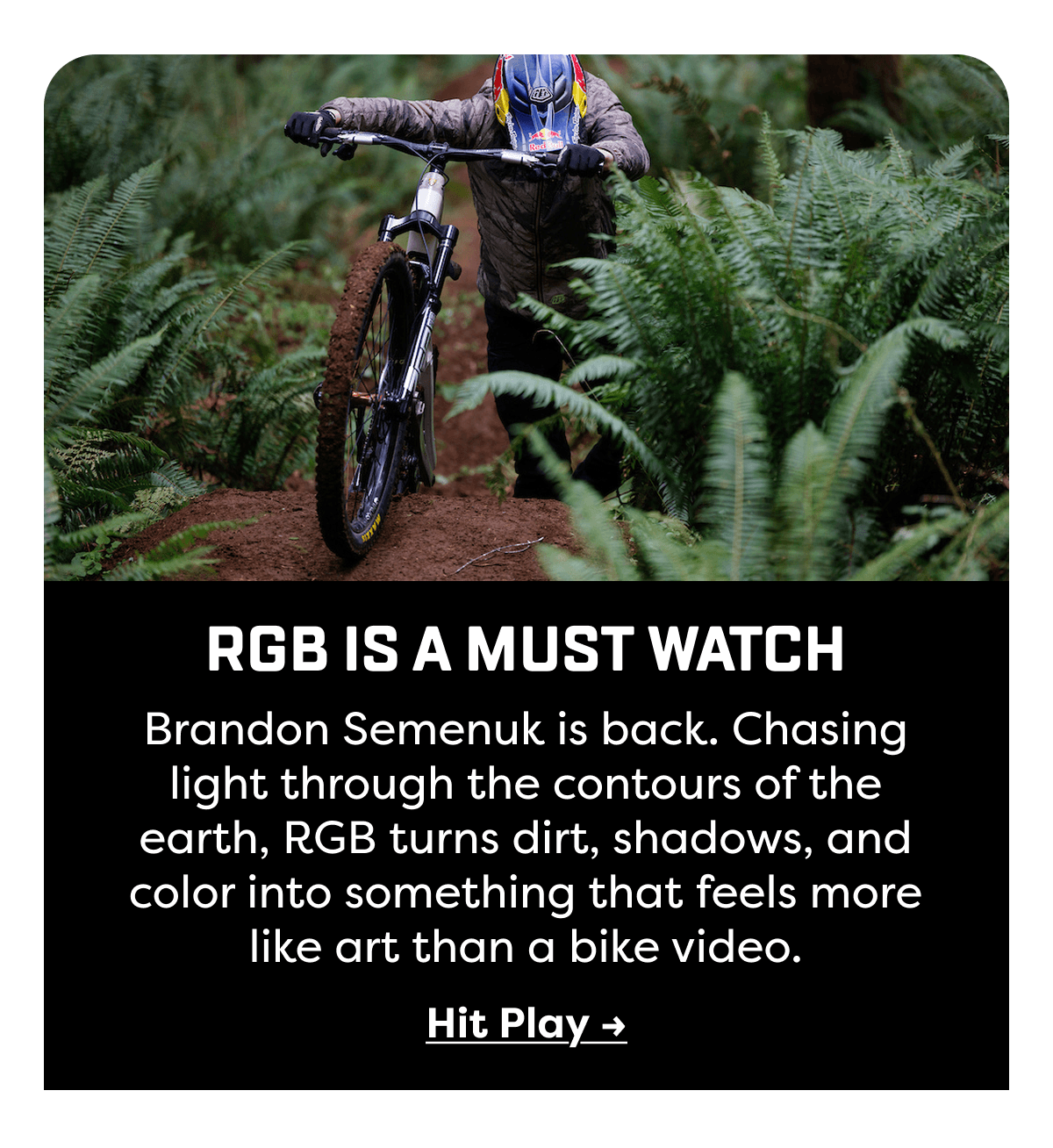 Brandon Semenuk is back. Chasing light through the contours of the earth, RGB turns dirt, shadows, and color into something that feels more like art than a bike video.