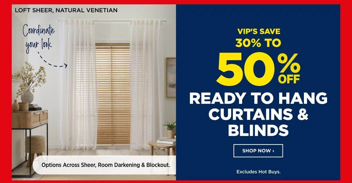 VIP 30% To 50%off Ready To Hang Curtains & Blinds 