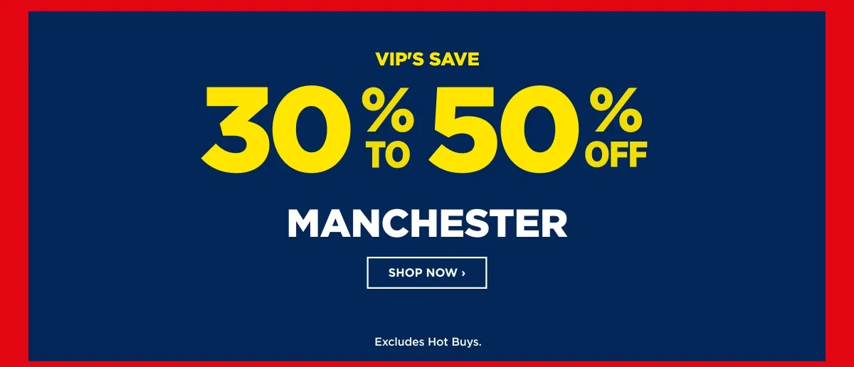 VIP 30% To 50%off Manchester