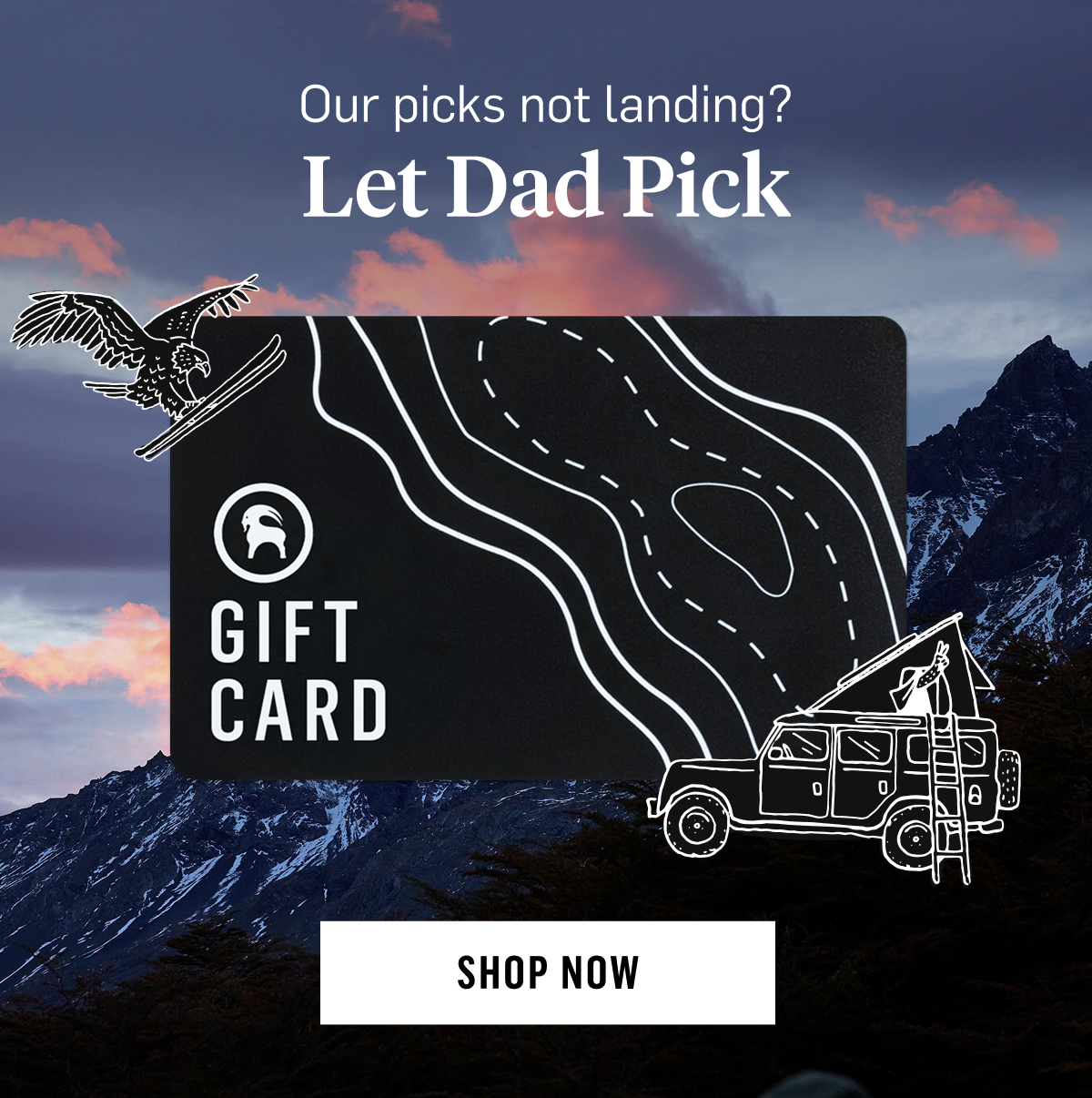 Our picks not landing? Let Dad pick with a Gift Card. Shop Now!