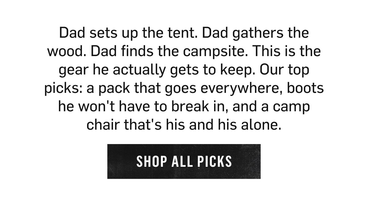 The gear Dad actually gets to keep. Shop All Picks!