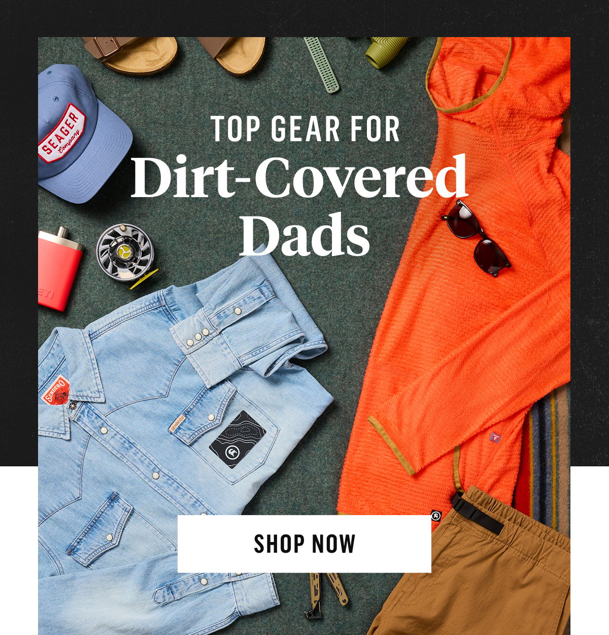 Top Gear for Dirt-Covered Dads. Shop Now!