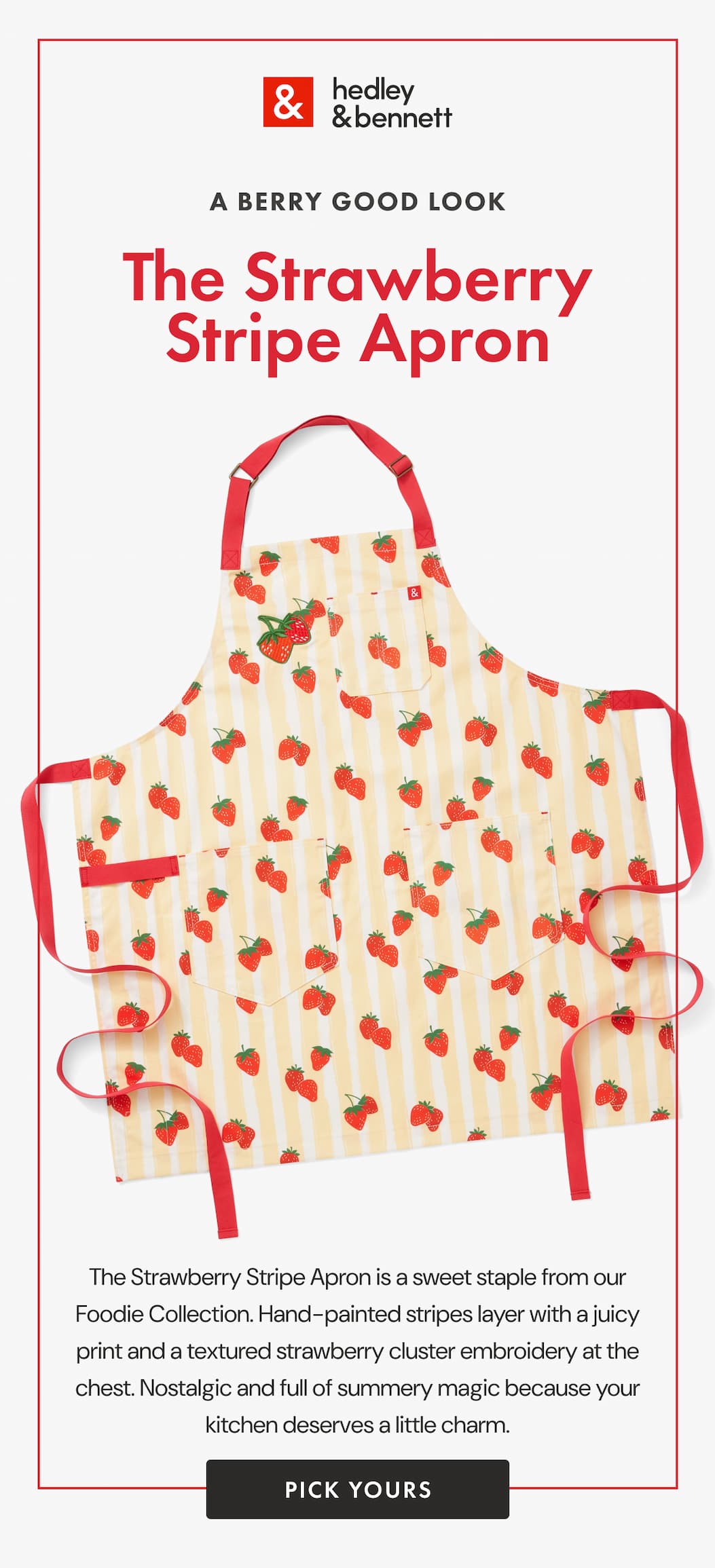 A BERRY GOOD LOOK | The Strawberry Stripe Apron | The Strawberry Stripe Apron is a sweet staple from our Foodie Collection. Hand-painted stripes layer with a juicy print and a textured strawberry cluster embroidery at the chest. Nostalgic and full of summery magic because your kitchen deserves a little charm. | PICK YOURS 
