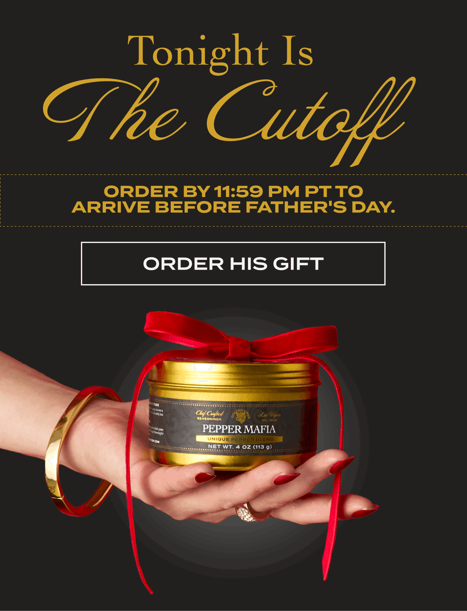 Tonight Is The Cutoff ORDER BY 11:59 PMPT TO ARRIVE BEFORE FATHER'S DAY. [ORDER HIS GIFT]