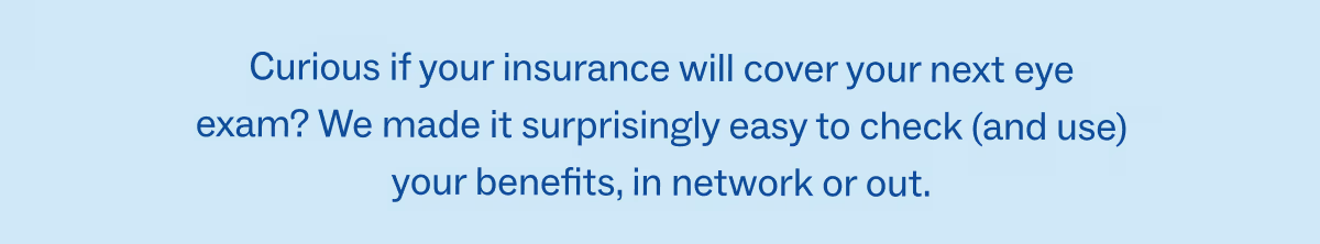 Curious if your insurance will cover your next eye exam?