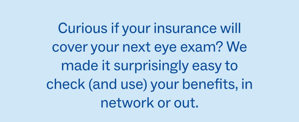 Curious if your insurance will cover your next eye exam?