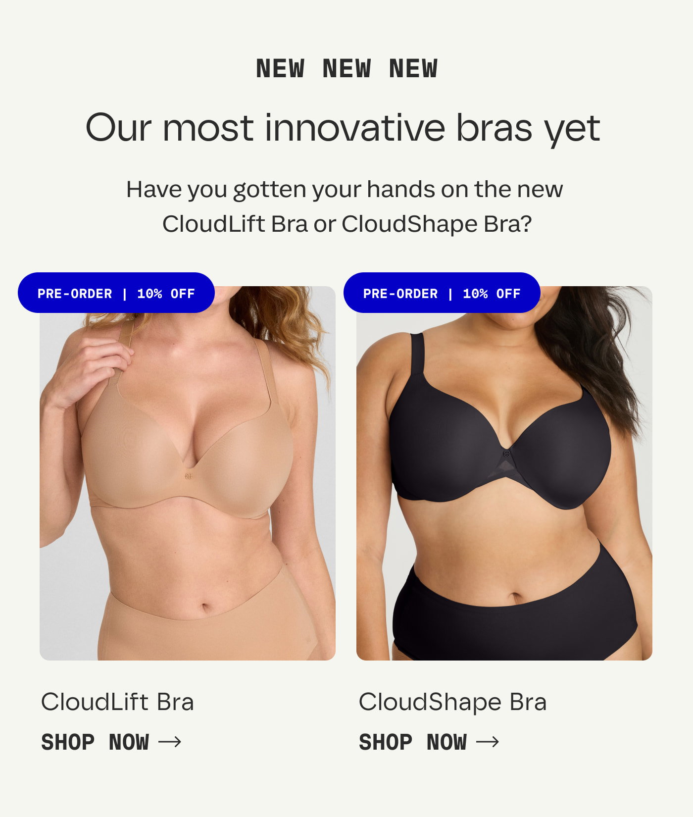 NEW NEW NEW | Our most innovative bras yet | Have you gotten your hands on the new CloudLift Bra or CloudShape Bra? | PRE-ORDER | 10% OFF | CloudLift Bra | CloudShape Bra | SHOP NOW