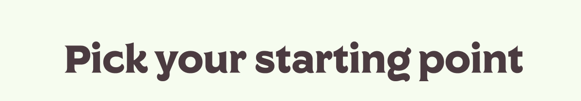 Pick your starting point