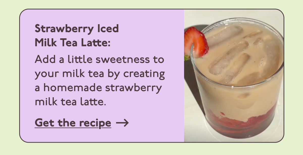 Strawberry Iced Milk Tea Latte: Add a little sweetness to your milk tea by creating a homemade strawberry milk tea latte.