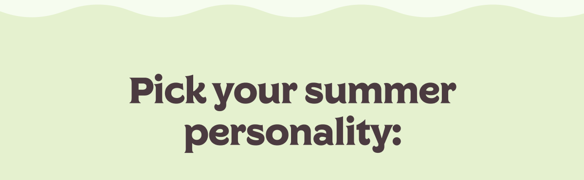 Pick your summer personality: