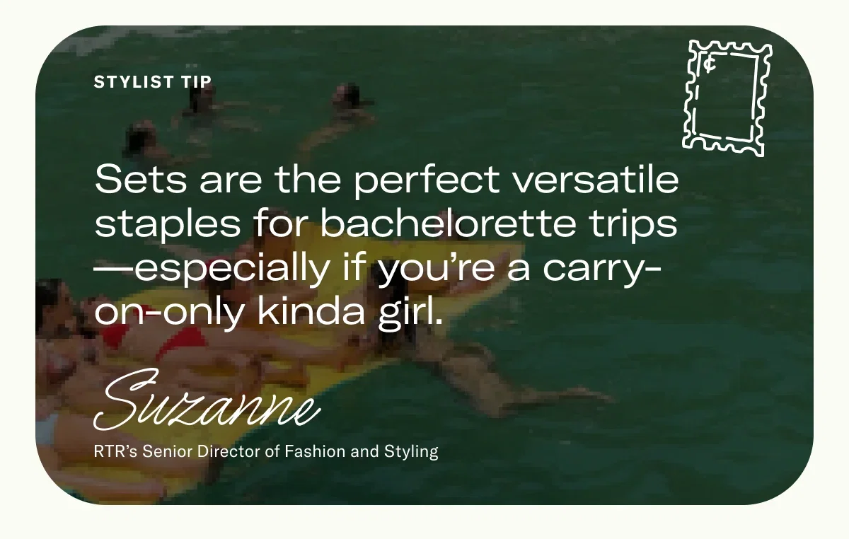 Sets are the perfect versatile staples for bachelorette trips—especially if you’re a carry-on-only kinda girl.