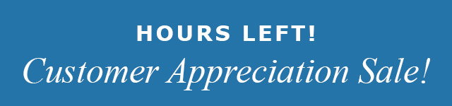 Hours left! Customer Appreciation Sale!