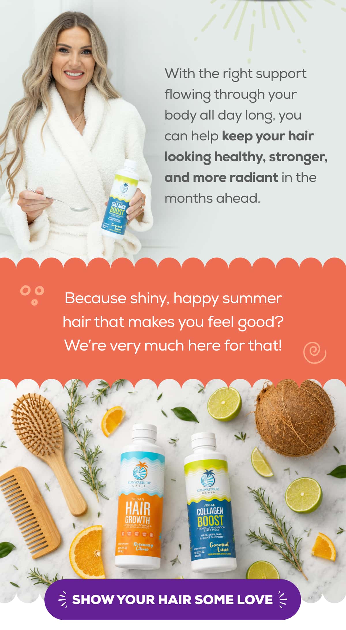 With the right support flowing through your body all day long, you can help keep your hair looking healthy, stronger, and more radiant in the months ahead.  Because shiny, happy summer hair that makes you feel good? We’re very much here for that!   SHOW YOUR HAIR SOME LOVE