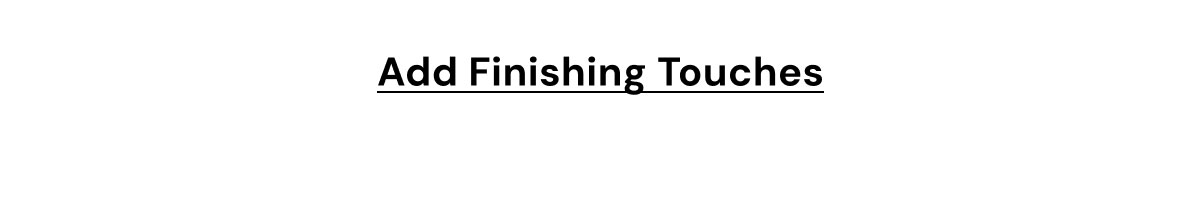 Add Finishing Touches