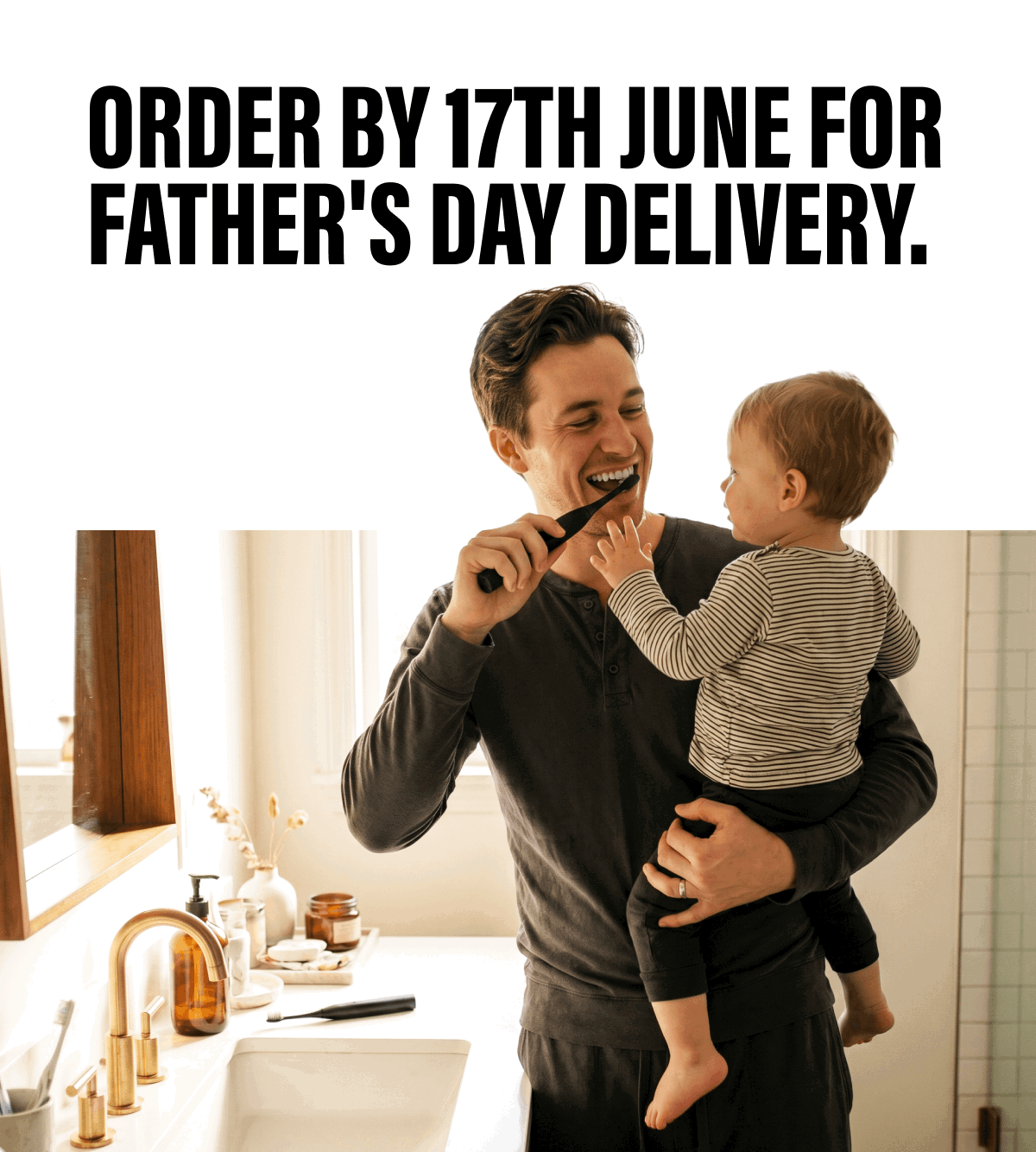 ORDER BY 17TH JUNE FOR | FATHER'S DAY DELIVERY.