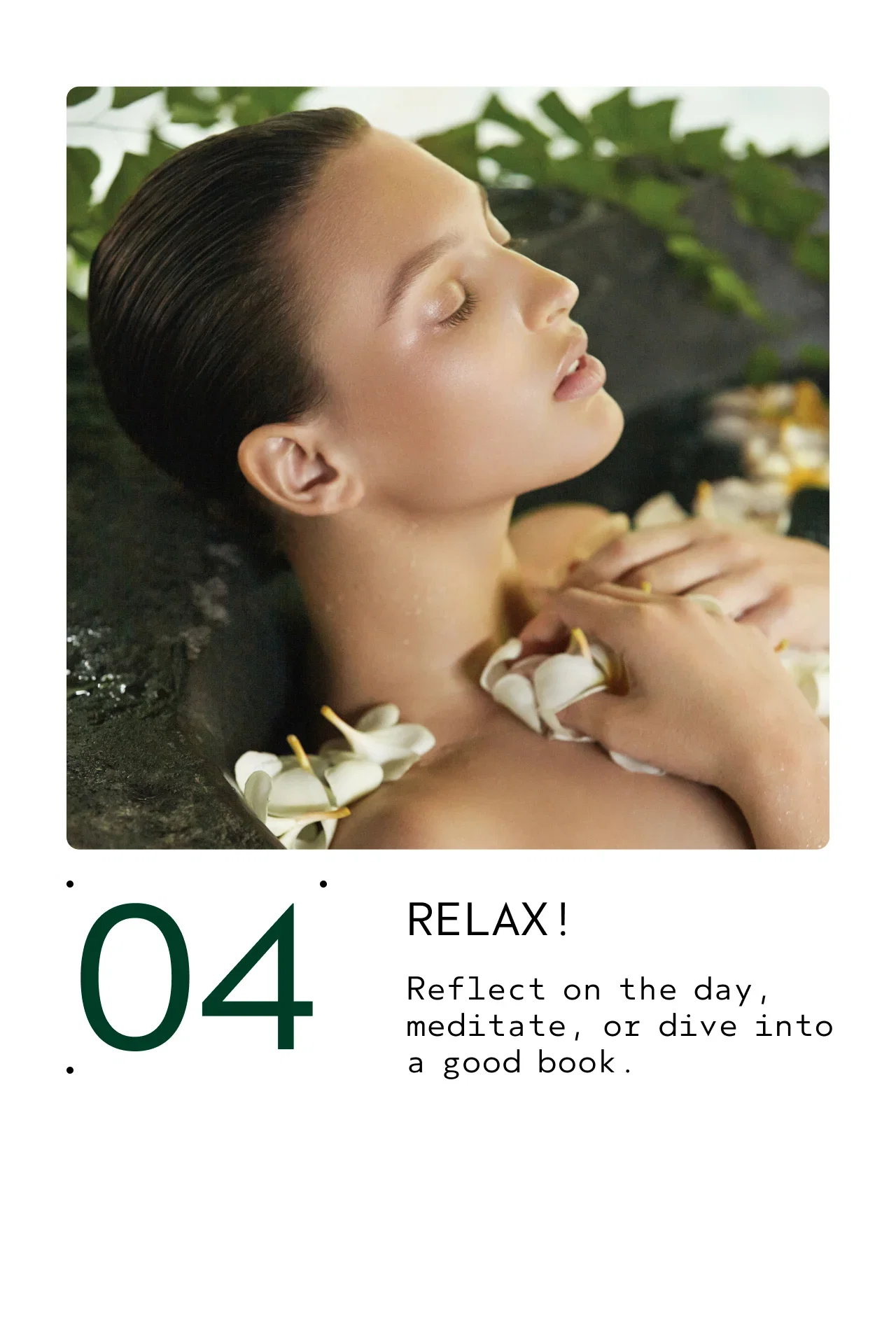 04 RELAX Reflect on the day, meditate, or dive into a good book.