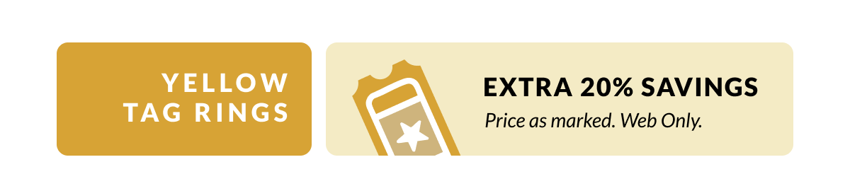  Yellow Tag Rings = Extra 20% Savings! Price as marked + Web Only.
