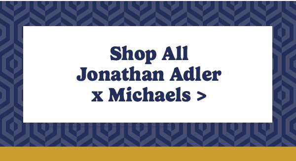 Shop All Jonathan Adler x Michaels>