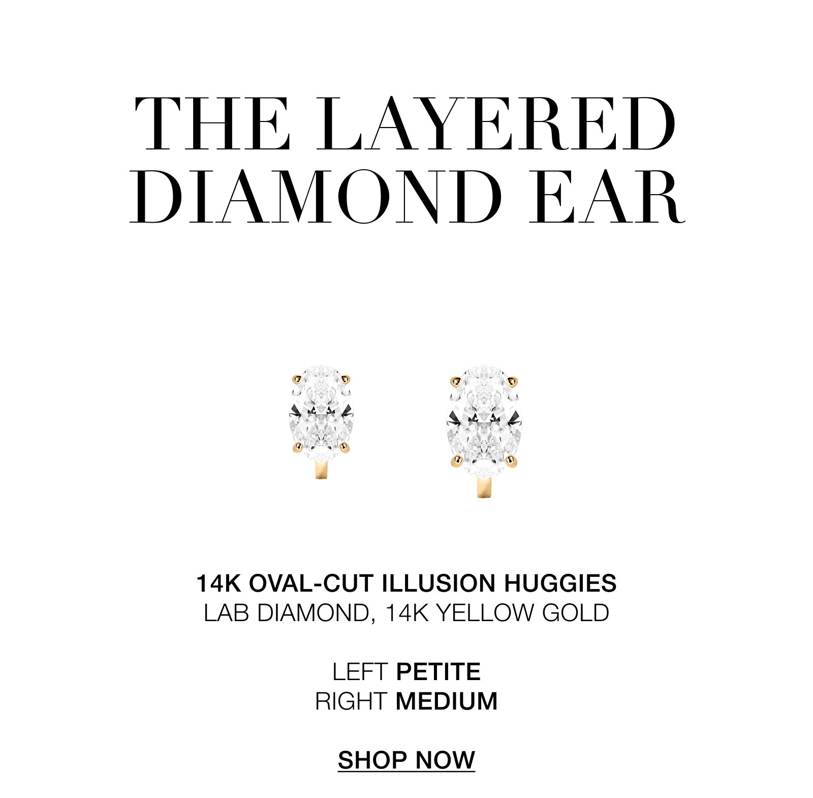 THE LAYERED DIAMOND EAR 14k Oval-Cut Illusion HuggieS LAB DIAMOND, 14K YELLOW GOLD  LEFT PETITE RIGHT MEDIUM  SHOP NOW