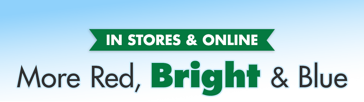 "In Stores and Online. More Red, Bright & Blue”