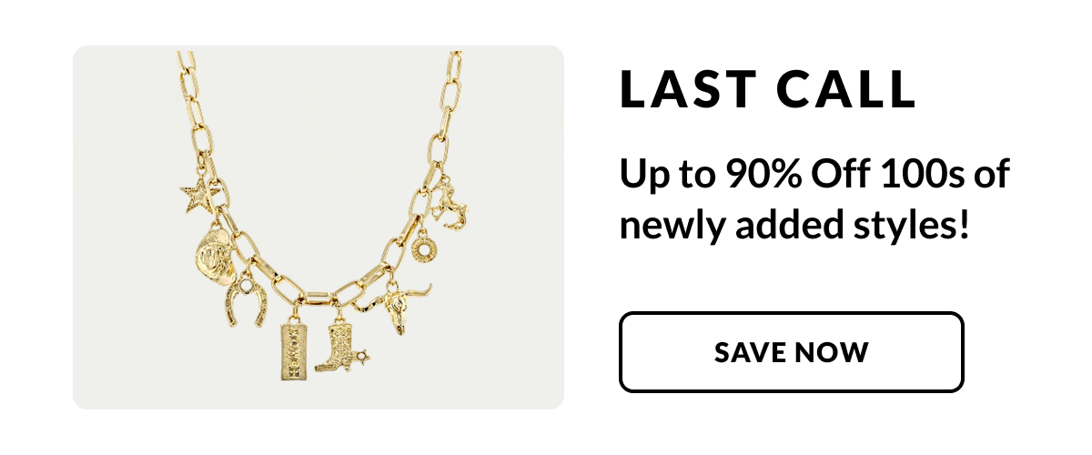 Last Call: Up to 90% Off 100s of newly added styles!