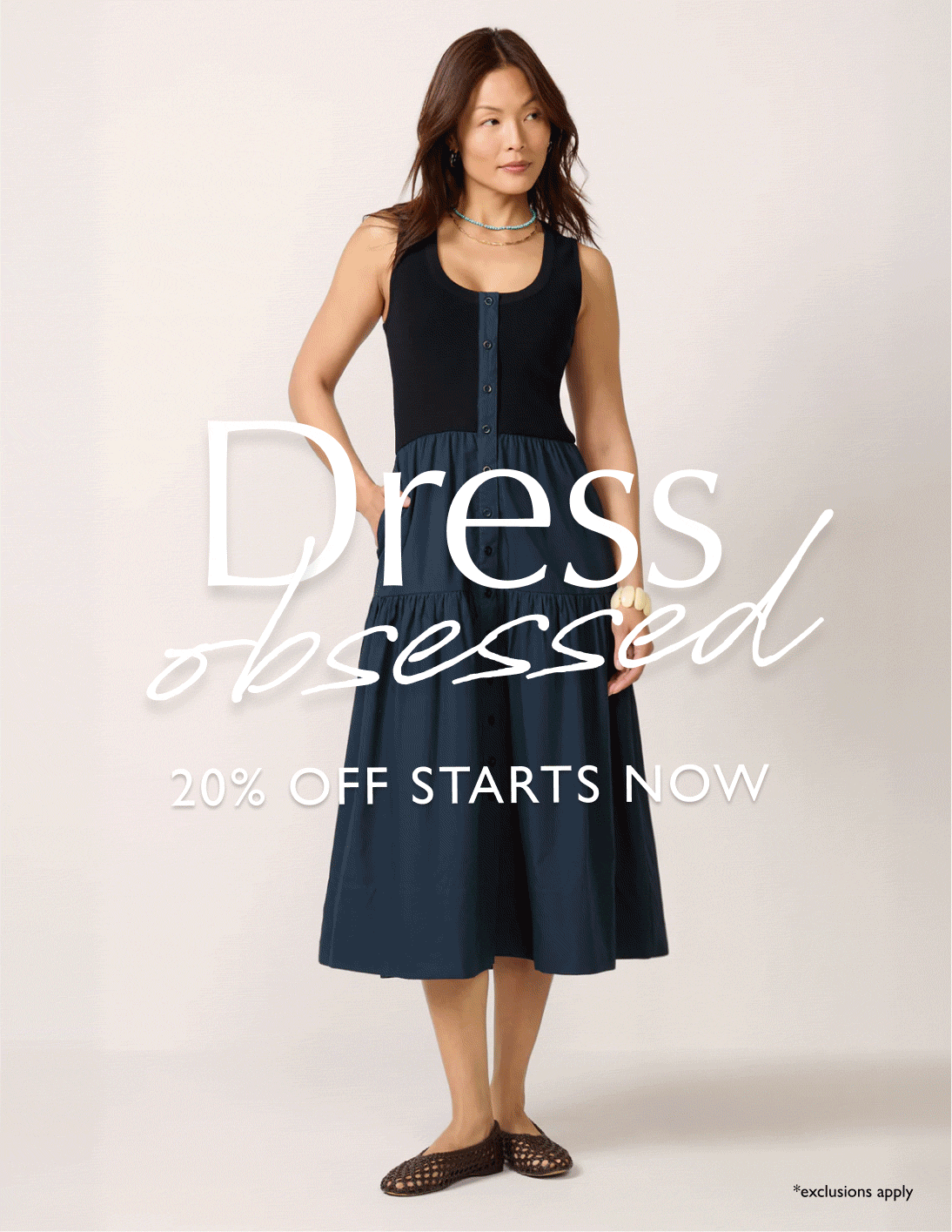 Dress obsessed. 20% off starts now (exclusions apply)! Rotating mages of dress options