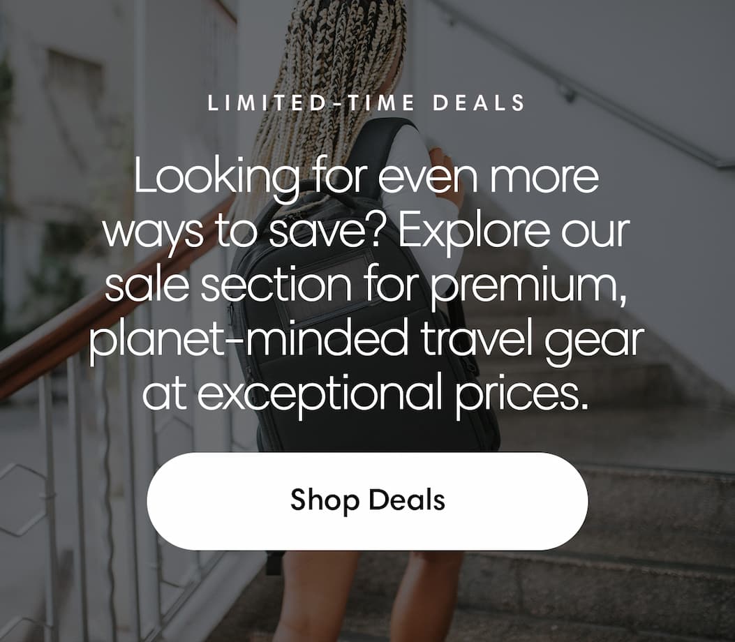 Limited-Time Deals: Looking for even more ways to save? Explore our sale section for premium, planet-minded travel gear at exceptional prices. Shop Deals