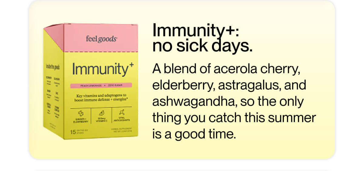 Immunity+:  no sick days.