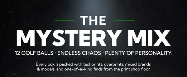 The Mystery Mix! 12 misprinted golf balls, no two boxes are the same. Shop Now!