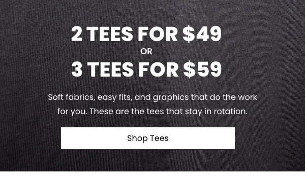 3 Tees For $59 or 2 Tees For $49 - Shop Tees