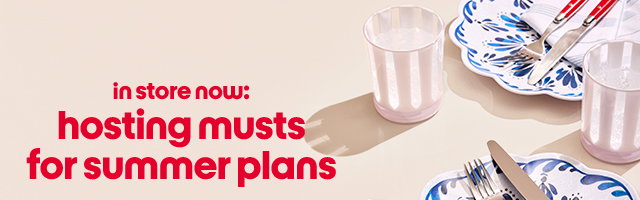 in store now: hosting musts for summer plans