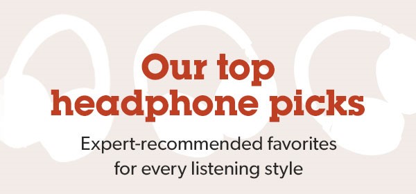 Our top headphone picks. Expert-recommended favorites for every listening style