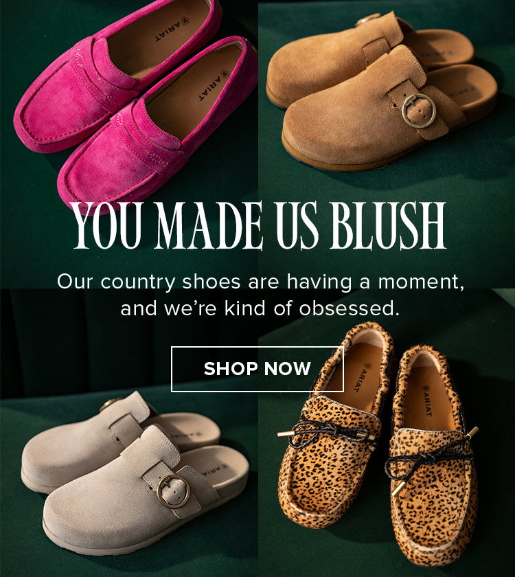 You made us blush. Our country shoes are having a moment, and we’re kind of obsessed. Shop Now