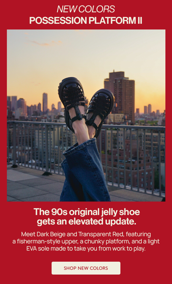 New Colors: Possession PLatform II. The 90s original jelly shoe gets an elevated update