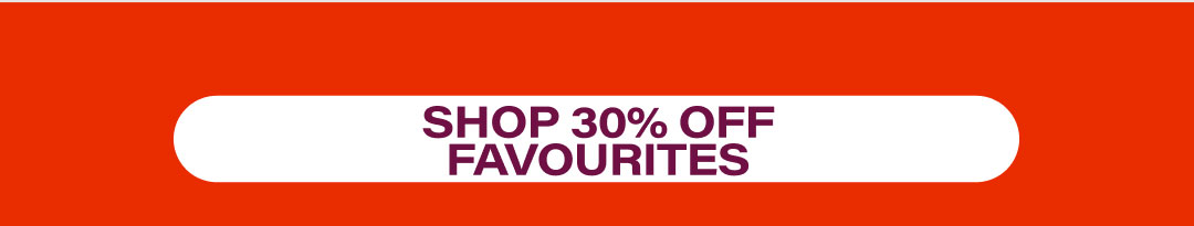Shop 30% off Favourites