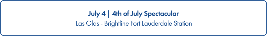 Rectangular banner graphic announcing a July 4 event. The text reads "July 4 | 4th of July Spectacular" with a subheading "Las Olas - Brightline Fort Lauderdale Station."