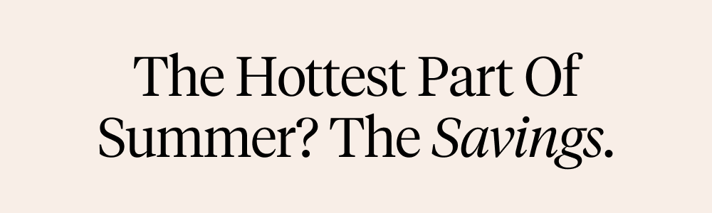 The Hottest Part Of Summer? The Savings.