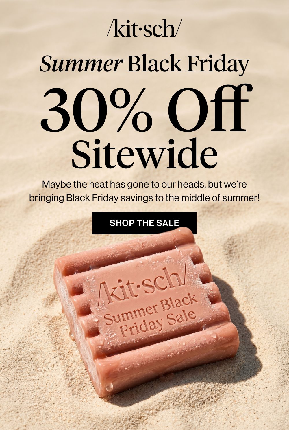 Summer Black Friday. 30% Off Sitewide. Maybe the heat has gone to our heads, but we’re bringing Black Friday savings to the middle of summer!