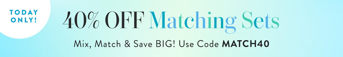 40% Off Matching Sets with MATCH40