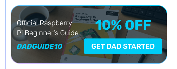 Official Raspberry Pi Beginner's Guide DADGUIDE10 | 10% OFF | GET DAD STARTED
