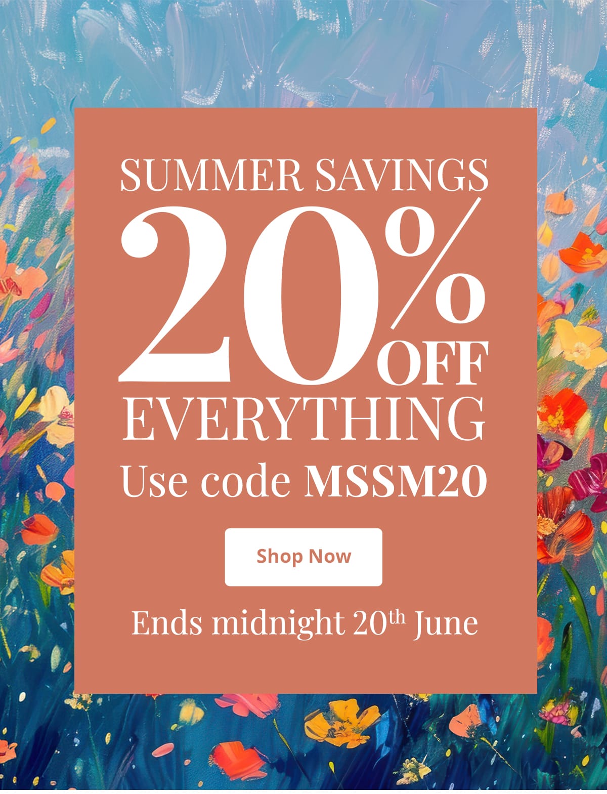  summer savings 20% off everything - use code MSSM20 - shop now