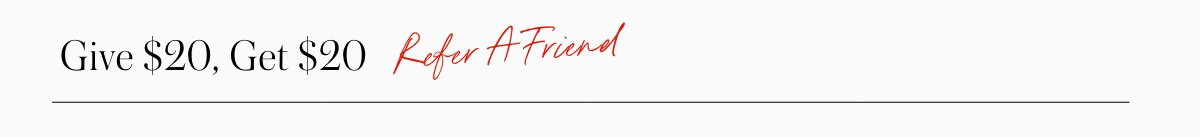Give $20, Get $20 When You Refer A Friend