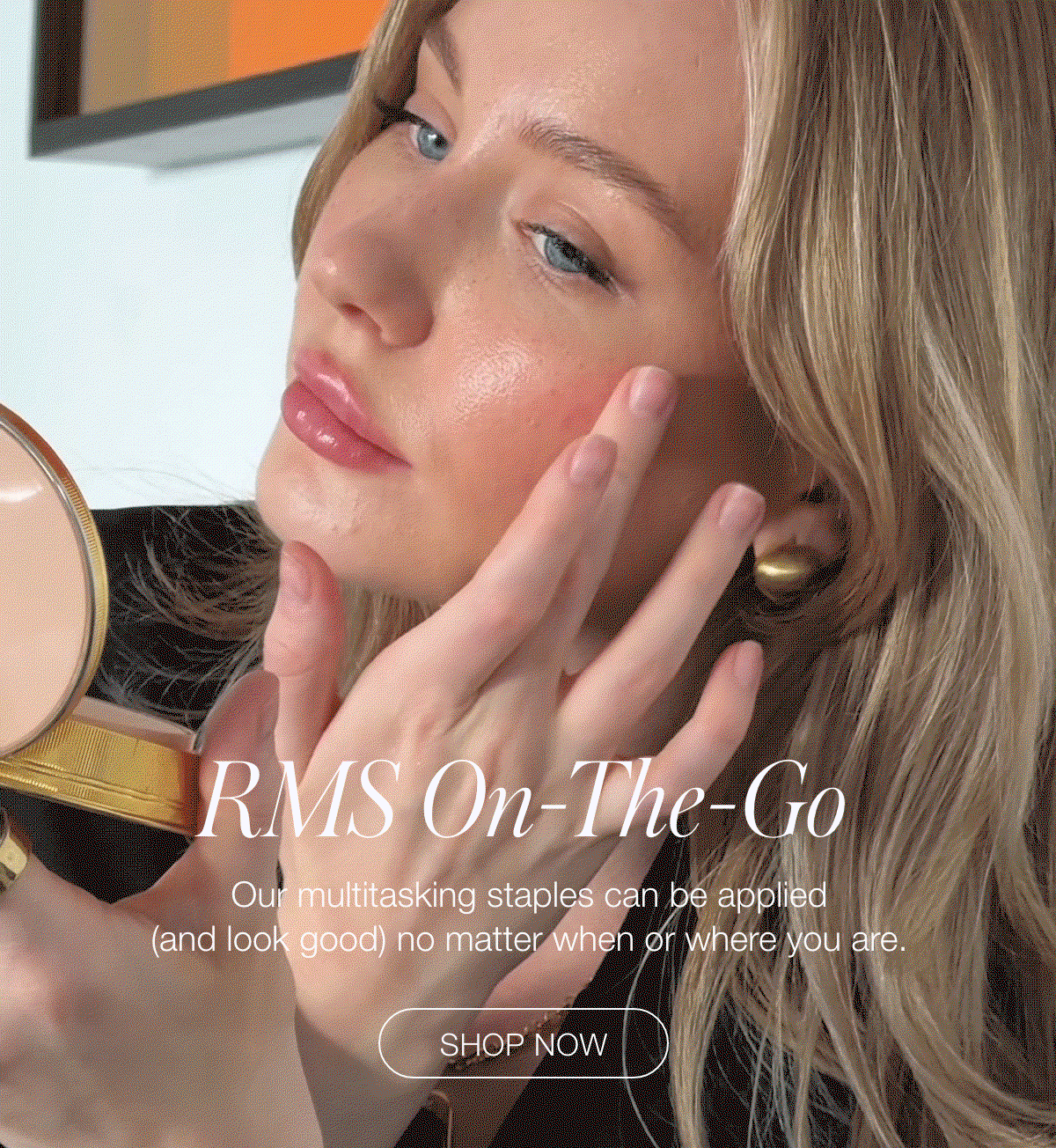RMS On-The-Go: Our multitasking staples can be applied (and look good) no matter when or where you are.