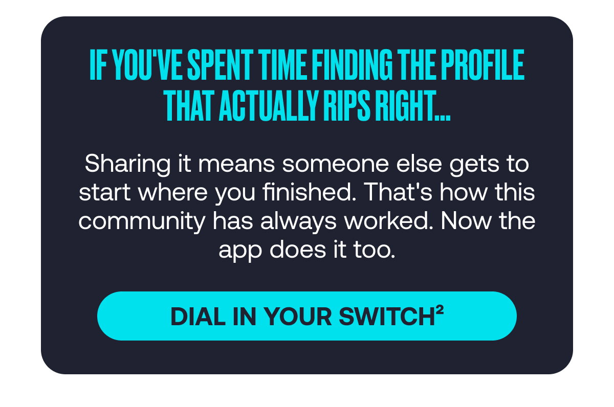 If you've spent time finding the profile that actually rips right...