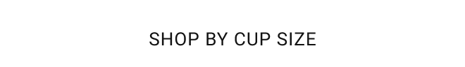 Shop by Cup Size